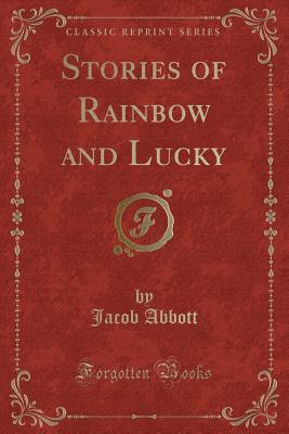 Download Stories of Rainbow and Lucky (Classic Reprint) - Jacob Abbott file in ePub