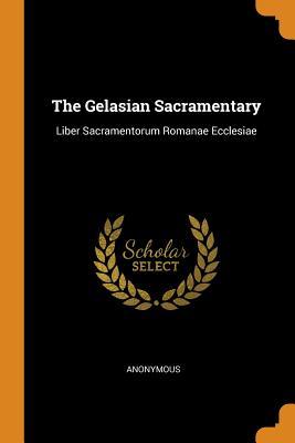 Full Download The Gelasian Sacramentary: Liber Sacramentorum Romanae Ecclesiae - Anonymous | PDF