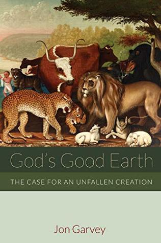 Full Download God’s Good Earth: The Case for an Unfallen Creation - Jon Garvey file in ePub