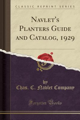Download Navlet's Planters Guide and Catalog, 1929 (Classic Reprint) - Chas C Navlet Company | ePub