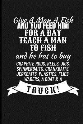 Download Give a Man a Fish and You Feed Him for a Day Teach a Man to Fish and: Fishing Journal Notebook - Eve Emelia file in PDF