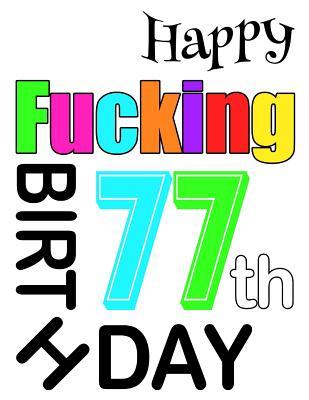Read Online Happy Fucking 77th Birthday: Sweet and Sassy Happy Birthday Book to Use as a Journal or Notebook. Better Than a Birthday Card! -  file in ePub