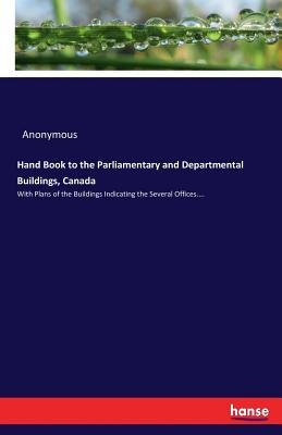 Full Download Hand Book to the Parliamentary and Departmental Buildings, Canada - Anonymous file in ePub