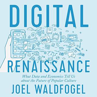 Full Download Digital Renaissance: What Data and Economics Tell Us About the Future of Popular Culture - Joel Waldfogel | PDF