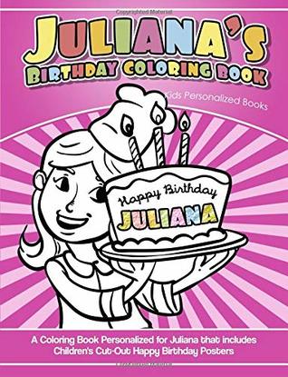 Read Online Juliana's Birthday Coloring Book Kids Personalized Books: A Coloring Book Personalized for Juliana that includes Children's Cut Out Happy Birthday Posters - Yolie Davis | ePub