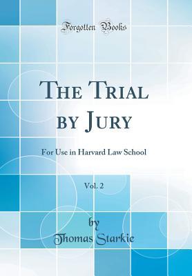 Download The Trial by Jury, Vol. 2: For Use in Harvard Law School (Classic Reprint) - Thomas Starkie | ePub