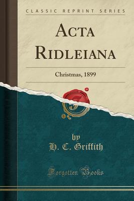 Read ACTA Ridleiana: Christmas, 1899 (Classic Reprint) - H C Griffith file in ePub