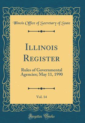 Read Illinois Register, Vol. 14: Rules of Governmental Agencies; May 11, 1990 (Classic Reprint) - Illinois Office of Secretary of State file in PDF