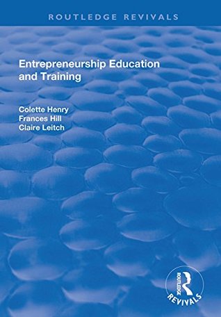 Read Entrepreneurship Education and Training: The Issue of Effectiveness: The Issue of Effectiveness - Colette Henry file in PDF