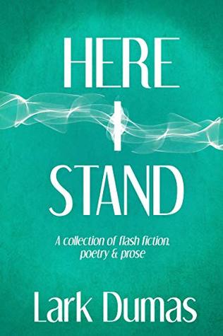 Full Download Here I Stand: A collection of flash fiction, poetry & prose - Lark Dumas | ePub