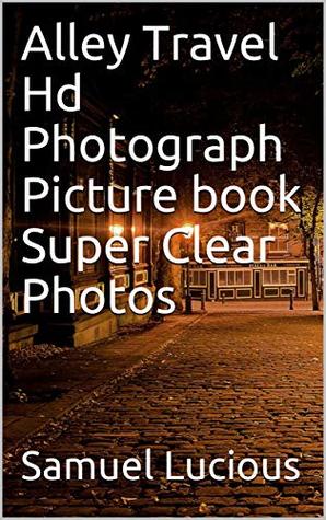 Download Alley Travel Hd Photograph Picture book Super Clear Photos - Samuel Lucious | ePub