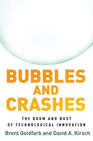 Read Bubbles and Crashes: The Boom and Bust of Technological Innovation - Brent Goldfarb | ePub