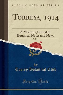 Read Online Torreya, 1914, Vol. 14: A Monthly Journal of Botanical Notes and News (Classic Reprint) - Torrey Botanical Club | ePub
