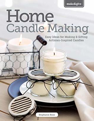 Read Home Candle Making: Easy Ideas for Making & Gifting Artisian-Inspired Candles - Stephanie Rose file in ePub