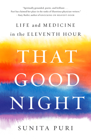 Read Online That Good Night: Life and Medicine in the Eleventh Hour - Sunita Puri file in ePub