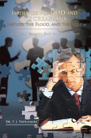 Read Evidences for God and His Creations: Nature, the Flood, and the Bible: A Summary Apologetics Book Assembling a Puzzle - T.J. Tofflemire file in PDF