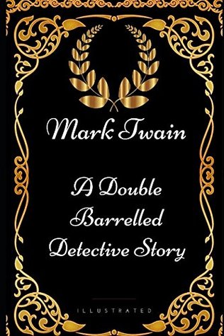 Full Download A Double Barrelled Detective Story: By Mark Twain - Illustrated - Mark Twain | PDF