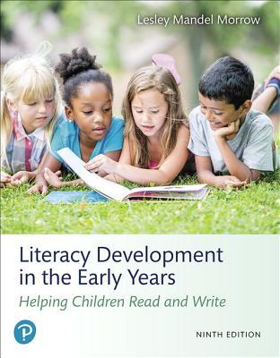 Full Download Literacy Development in the Early Years: Helping Children Read and Write [with eText & MyEducationLab Access Codes] - Lesley Mandel Morrow file in PDF