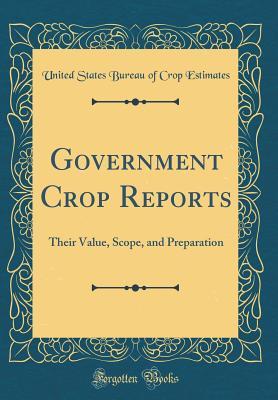 Read Government Crop Reports: Their Value, Scope, and Preparation (Classic Reprint) - United States Bureau of Crop Estimates file in ePub