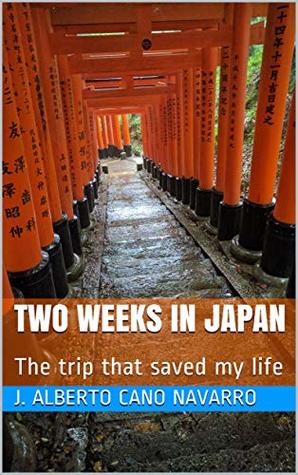 Full Download Two Weeks in Japan: The Trip That Saved my Life - J. Alberto Cano Navarro | ePub