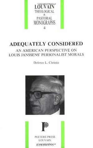 Read Adequately Considered: An American Perspective on Louis Janssen's Personalist Morals (Louvain Theological and Pastoral Monographs) - Dolores L. Christie | ePub