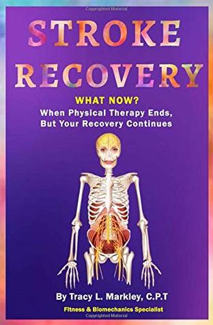 Download Stroke Recovery What Now?: When Physical Therapy Ends, But Your Recovery Continues - Tracy L. Markley | ePub