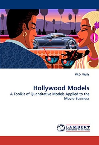 Read Online Hollywood Models: A Toolkit of Quantitative Models Applied to the Movie Business - W.D. Walls file in ePub