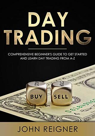 Full Download Day Trading : A Comprehensive Beginner’s Guide to get started and learn Day Trading from A-Z - John Reigner file in ePub