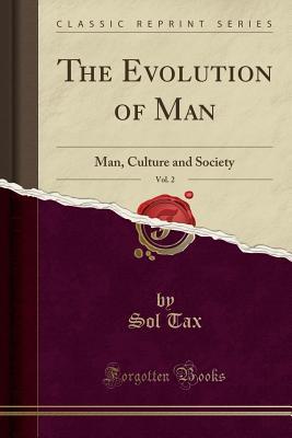 Download The Evolution of Man, Vol. 2: Man, Culture and Society (Classic Reprint) - Sol Tax | ePub