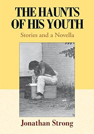 Read Online The Haunts of His Youth: Stories and a Novella - Jonathan Strong file in PDF