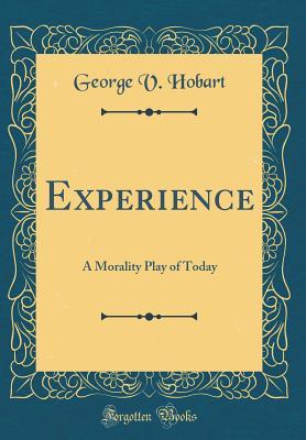 Download Experience: A Morality Play of Today (Classic Reprint) - George V Hobart file in PDF