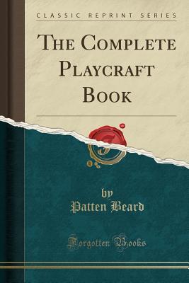 Read Online The Complete Playcraft Book (Classic Reprint) - Patten Beard | ePub