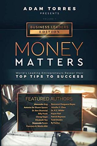 Read Money Matters: World's Leading Entrepreneurs Reveal Their Top Tips To Success (Business Leaders Vol.1) - Adam Torres | ePub