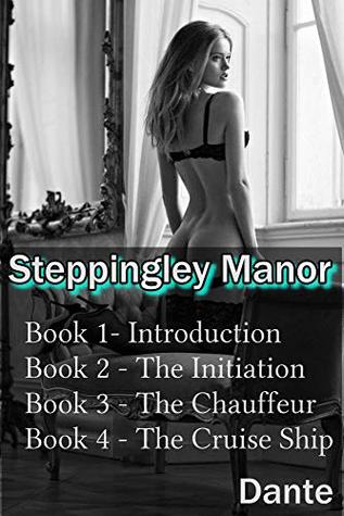 Read Online Steppingley Manor: Four book series: Intoduction, The Initiation, The Chauffeur, The Cruise Ship - Dante x | ePub
