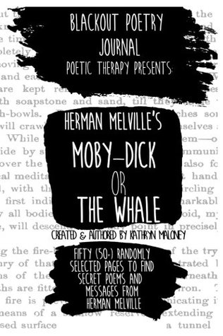 Read Online Blackout Poetry: Poetic Therapy: Moby Dick or The Whale - Kathryn Maloney | PDF