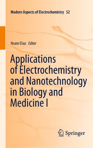 Read Online Applications of Electrochemistry and Nanotechnology in Biology and Medicine I (Modern Aspects of Electrochemistry Book 52) - Noam Eliaz file in ePub