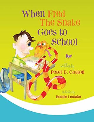 Download When Fred the Snake Goes to School (Fred the Snake Series) (Volume 2) - Peter B. Cotton | ePub