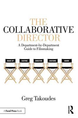 Download The Collaborative Director: A Department-By-Department Guide to Filmmaking - Greg Takoudes file in PDF