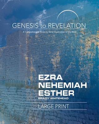 Full Download Genesis to Revelation: Ezra, Nehemiah, Esther Participant Book Large Print: A Comprehensive Verse-By-Verse Exploration of the Bible - Brady Jr Whitehead | PDF