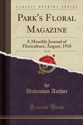 Read Online Park's Floral Magazine, Vol. 54: A Monthly Journal of Floriculture; August, 1918 (Classic Reprint) - Unknown | PDF