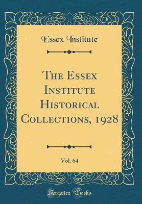 Read The Essex Institute Historical Collections, 1928, Vol. 64 (Classic Reprint) - Essex Institute file in PDF