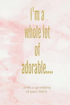 Download I'm a Whole Lot of Adorable..with a Sprinkling of Pure Bitch: Pink Marble and Gold Funny Rude Slogan Homework Book Notepad Notebook Composition Jotter and Journal Diary Planner Gift -  file in PDF