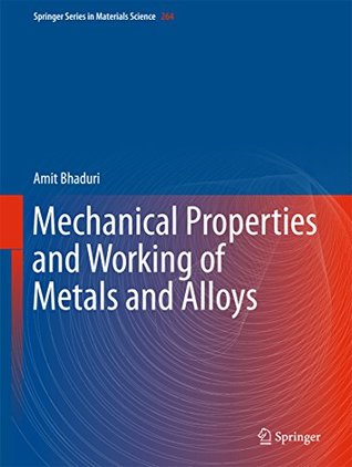 Read Online Mechanical Properties and Working of Metals and Alloys (Springer Series in Materials Science Book 264) - Amit Bhaduri file in ePub