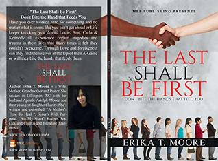 Download The Last Shall Be First: Don't Bite the Hands That Feed You - Erika Moore | PDF