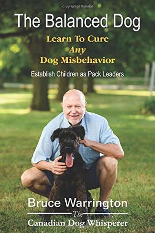 Download The Balanced Dog: Learn To Cure Any Dog Misbehavior - Bruce Warrington | PDF