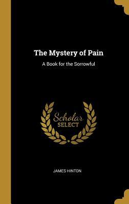 Read The Mystery of Pain: A Book for the Sorrowful - James Hinton file in ePub