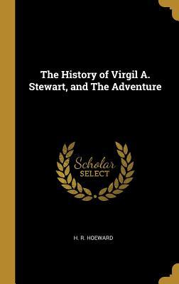 Download The History of Virgil A. Stewart, and the Adventure - H R Hoeward | ePub