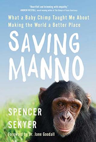 Download Saving Manno: What a Baby Chimp Taught Me About Making the World a Better Place - Spencer Sekyer file in PDF