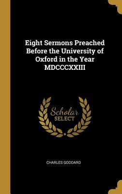 Read Online Eight Sermons Preached Before the University of Oxford in the Year MDCCCXXIII - Charles Goddard | ePub