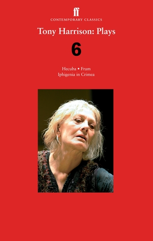 Read Tony Harrison Plays 6: Hecuba; Fram; Iphigenia in Crimea - Tony Harrison file in PDF